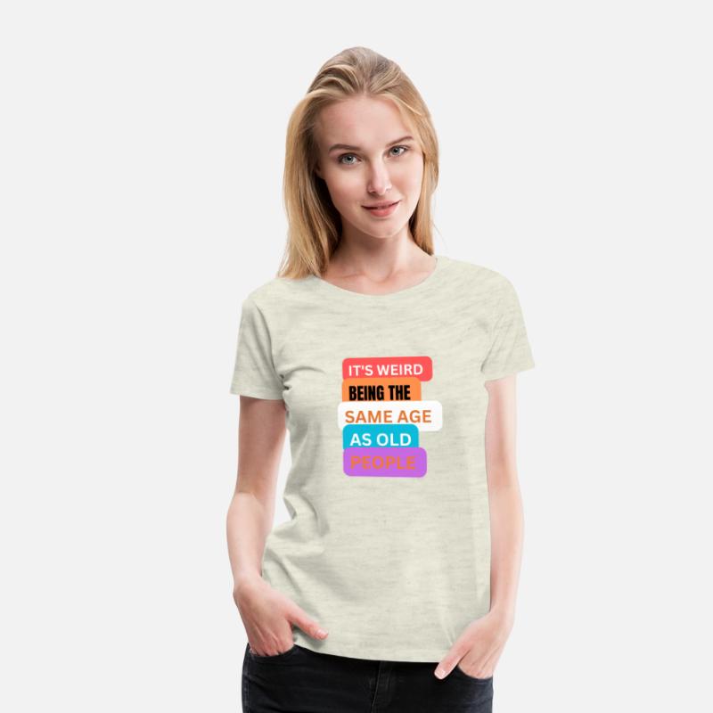 It's weird being same age as old people t-shirts m