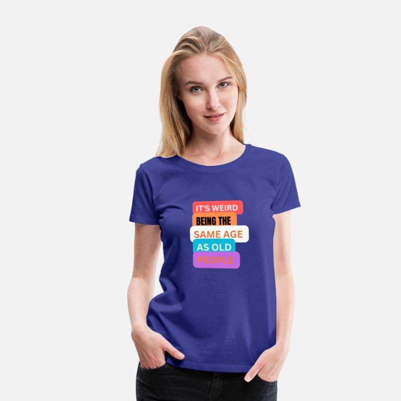 It's weird being same age as old people t-shirts m