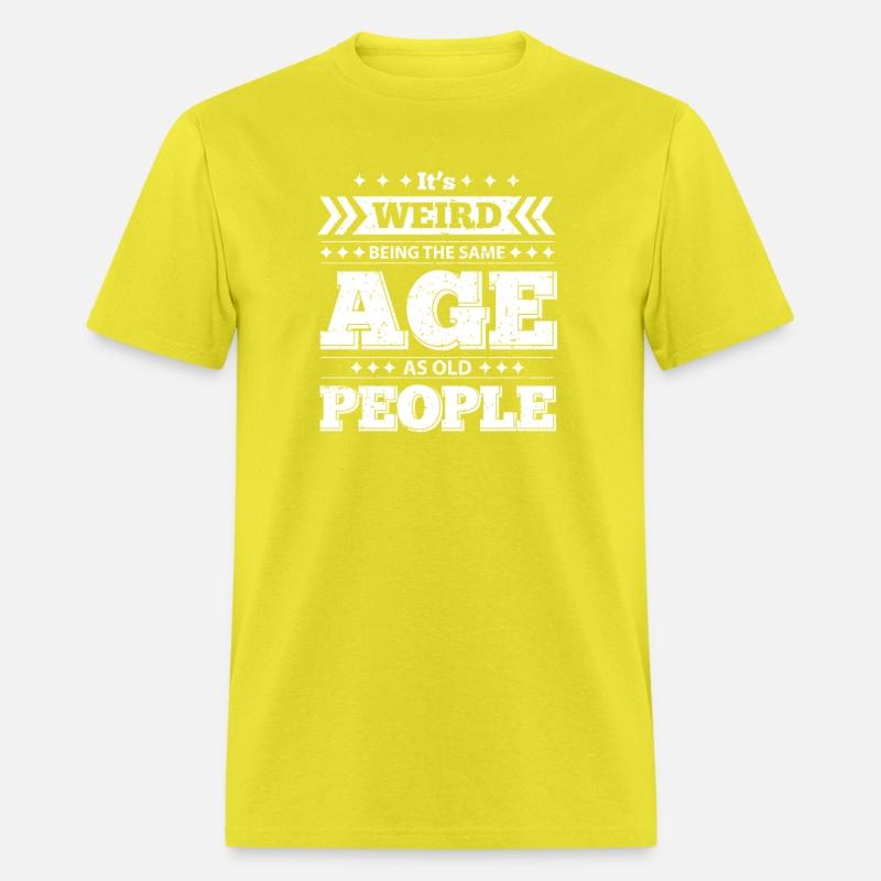 It's Wired Being the Same Age as Old People Shirt