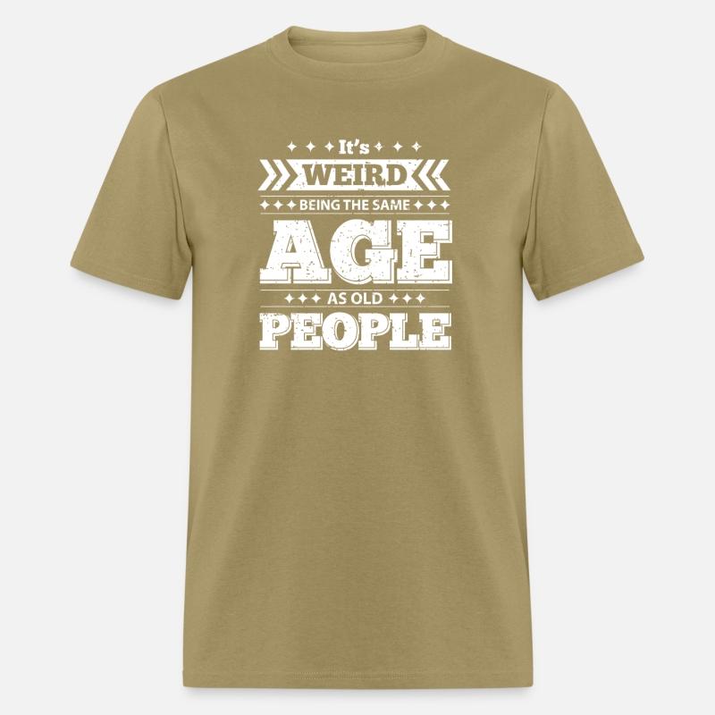 It's Wired Being the Same Age as Old People Shirt