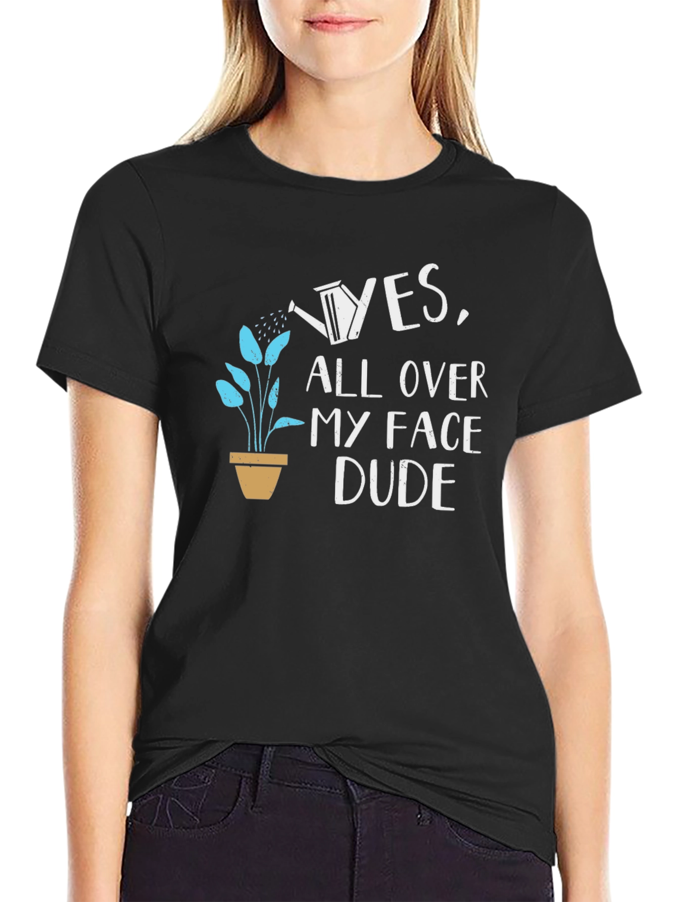 Yes All Over My Face Dude T-Shirt