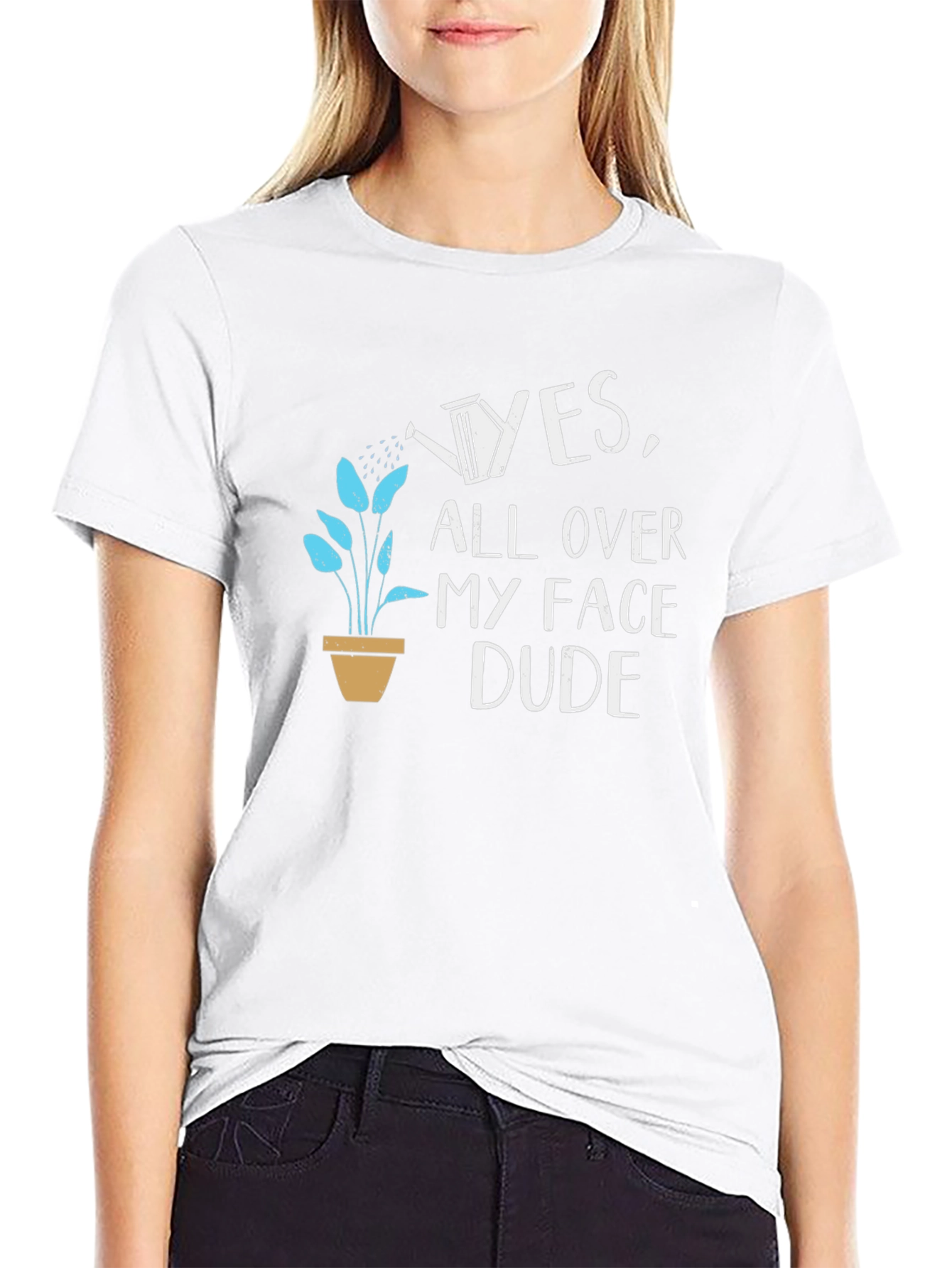 Yes All Over My Face Dude T-Shirt