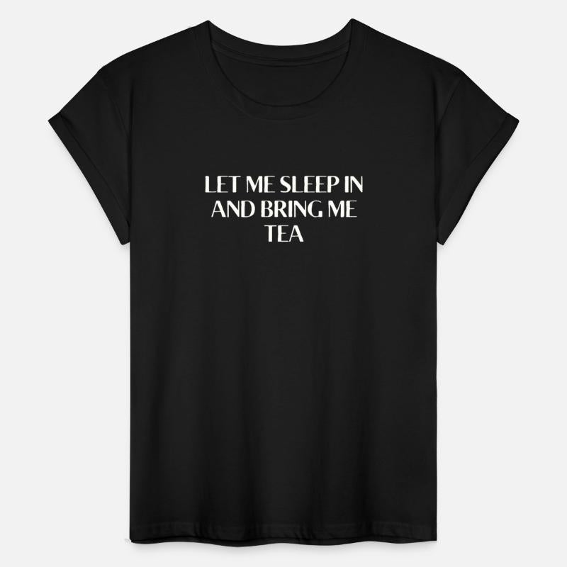 Let Me Sleep In And Bring Me Tea Funny