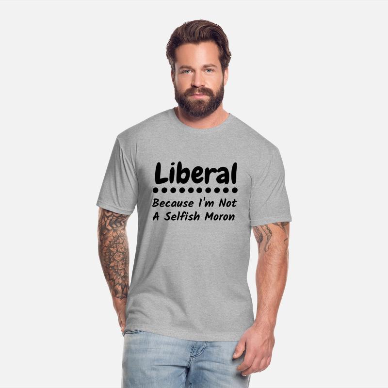 Liberal because i'm not a selfish moron