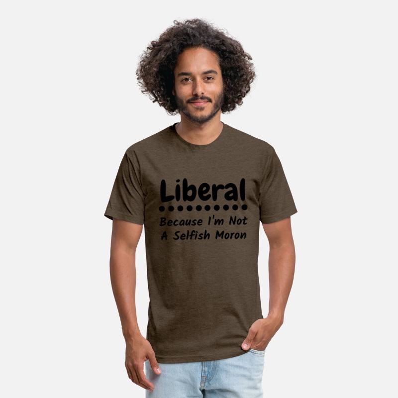 Liberal because i'm not a selfish moron