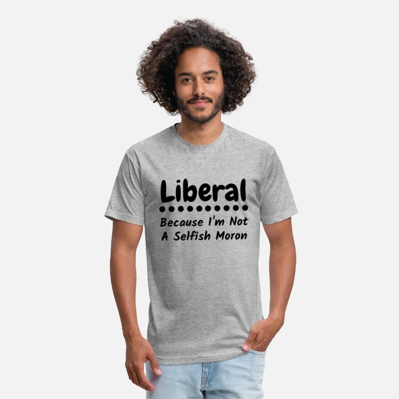 Liberal because i'm not a selfish moron
