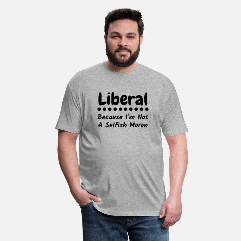 Liberal because i'm not a selfish moron