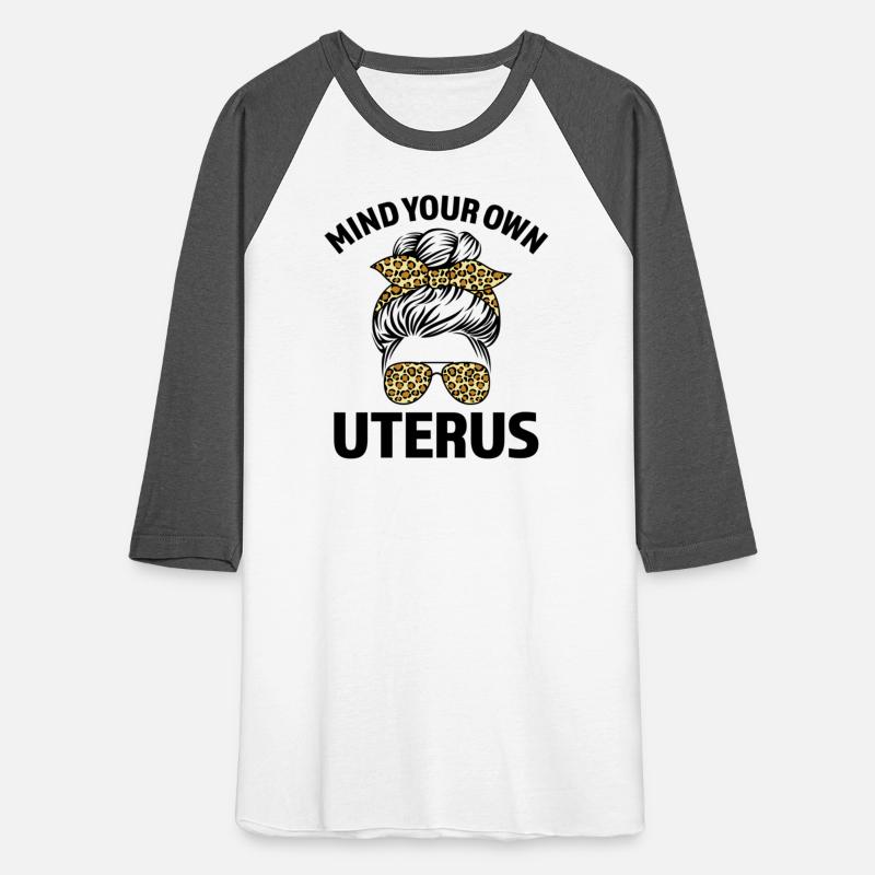 Mind Your Own Uterus Pro Choice Women'S Reproducti