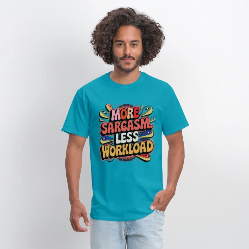 More Sarcasm, Less Workload Tee