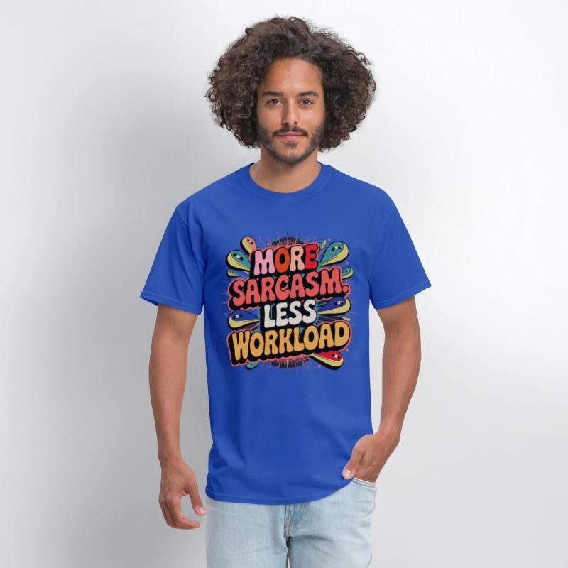 More Sarcasm, Less Workload Tee