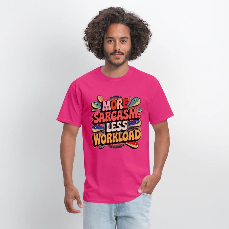 More Sarcasm, Less Workload Tee