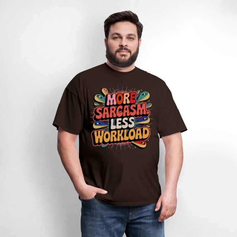 More Sarcasm, Less Workload Tee