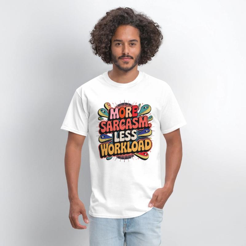 More Sarcasm, Less Workload Tee