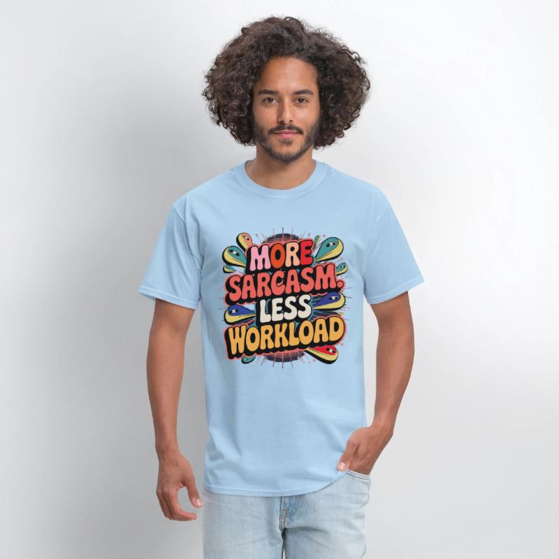 More Sarcasm, Less Workload Tee