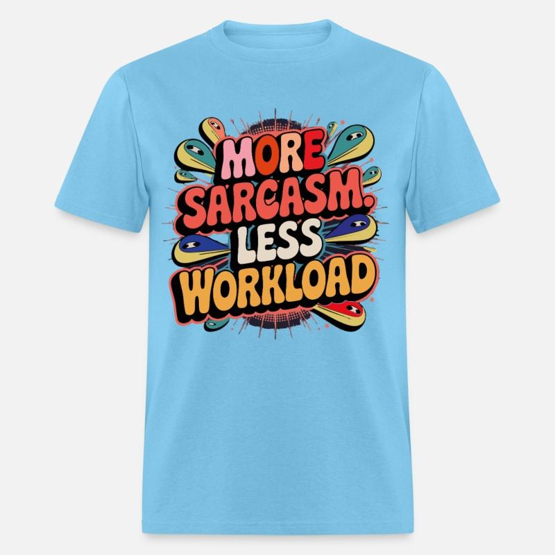 More Sarcasm, Less Workload Tee