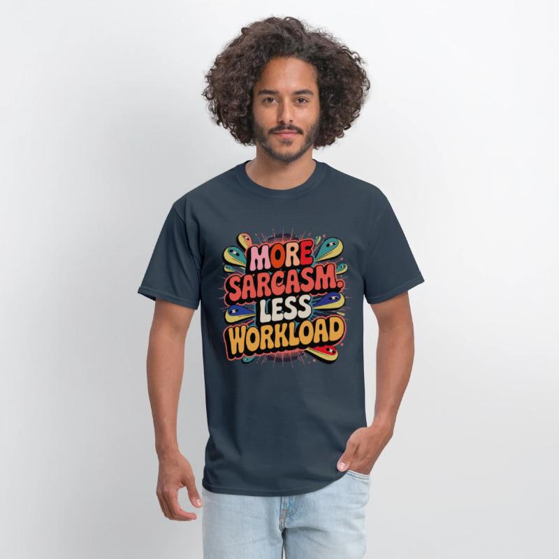 More Sarcasm, Less Workload Tee