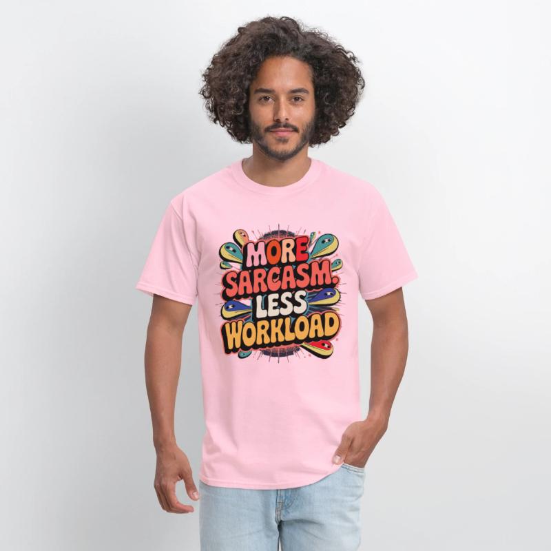 More Sarcasm, Less Workload Tee