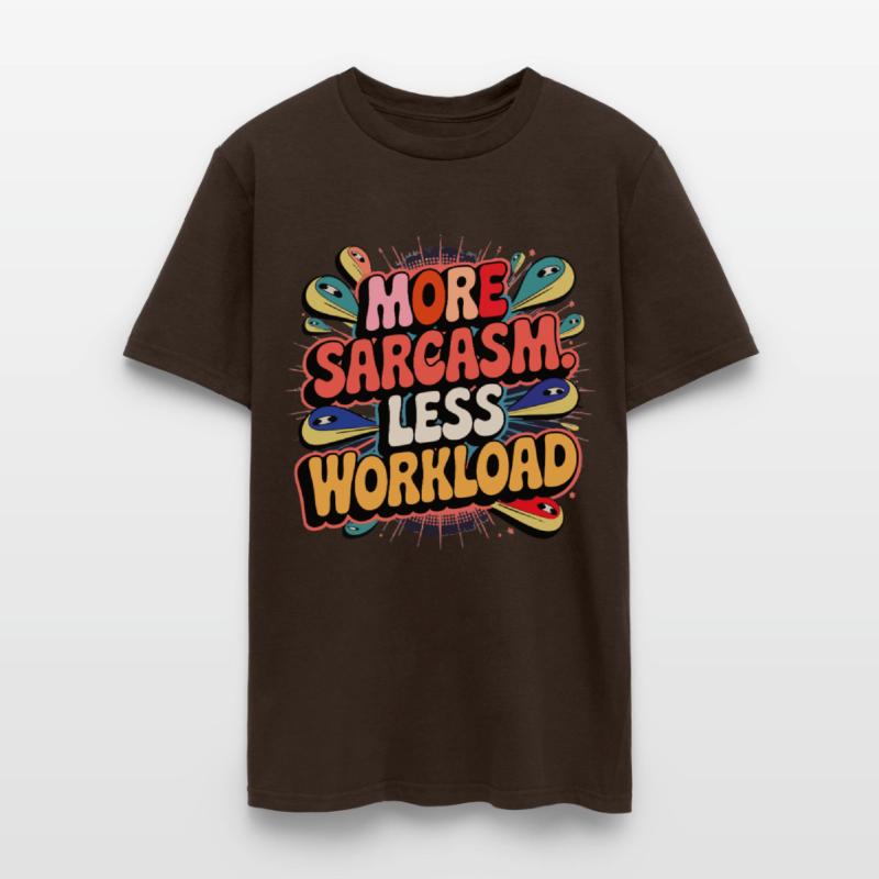 More Sarcasm, Less Workload Tee
