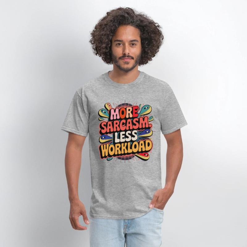 More Sarcasm, Less Workload Tee