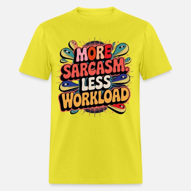 More Sarcasm, Less Workload Tee