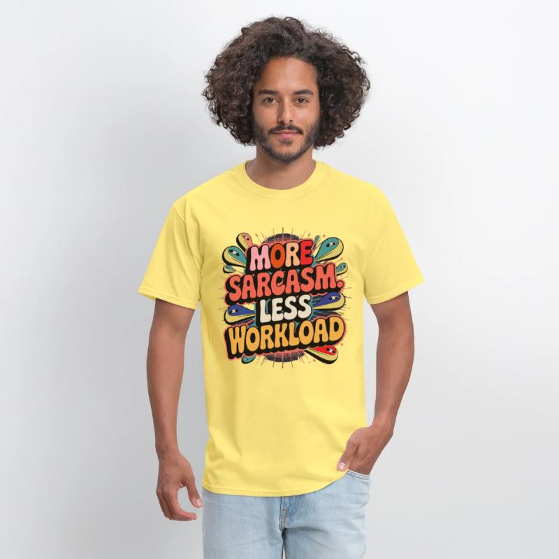 More Sarcasm, Less Workload Tee