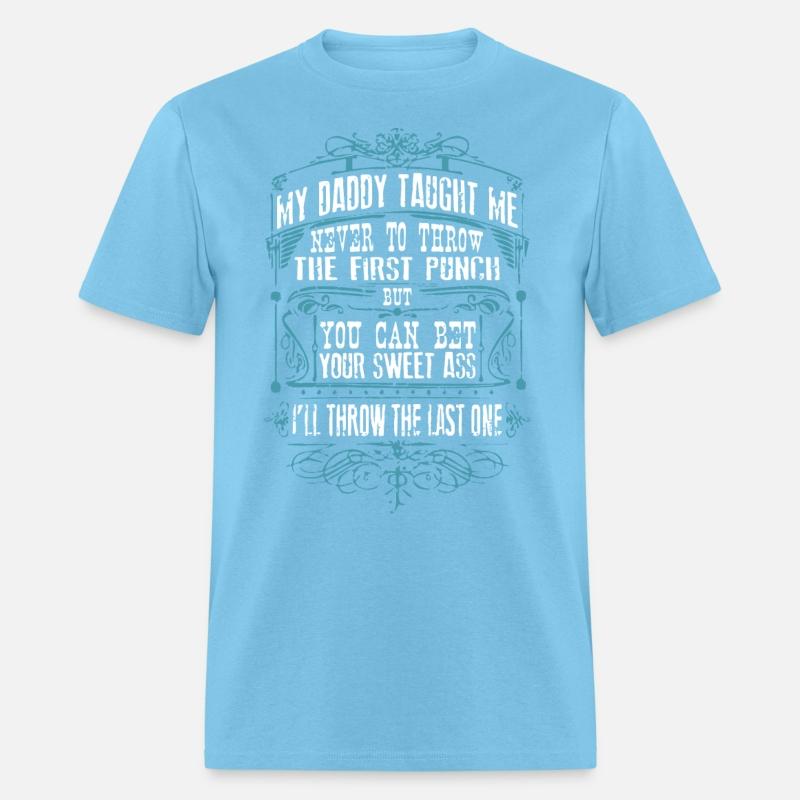 my daddy taught me never to throw the first punch
