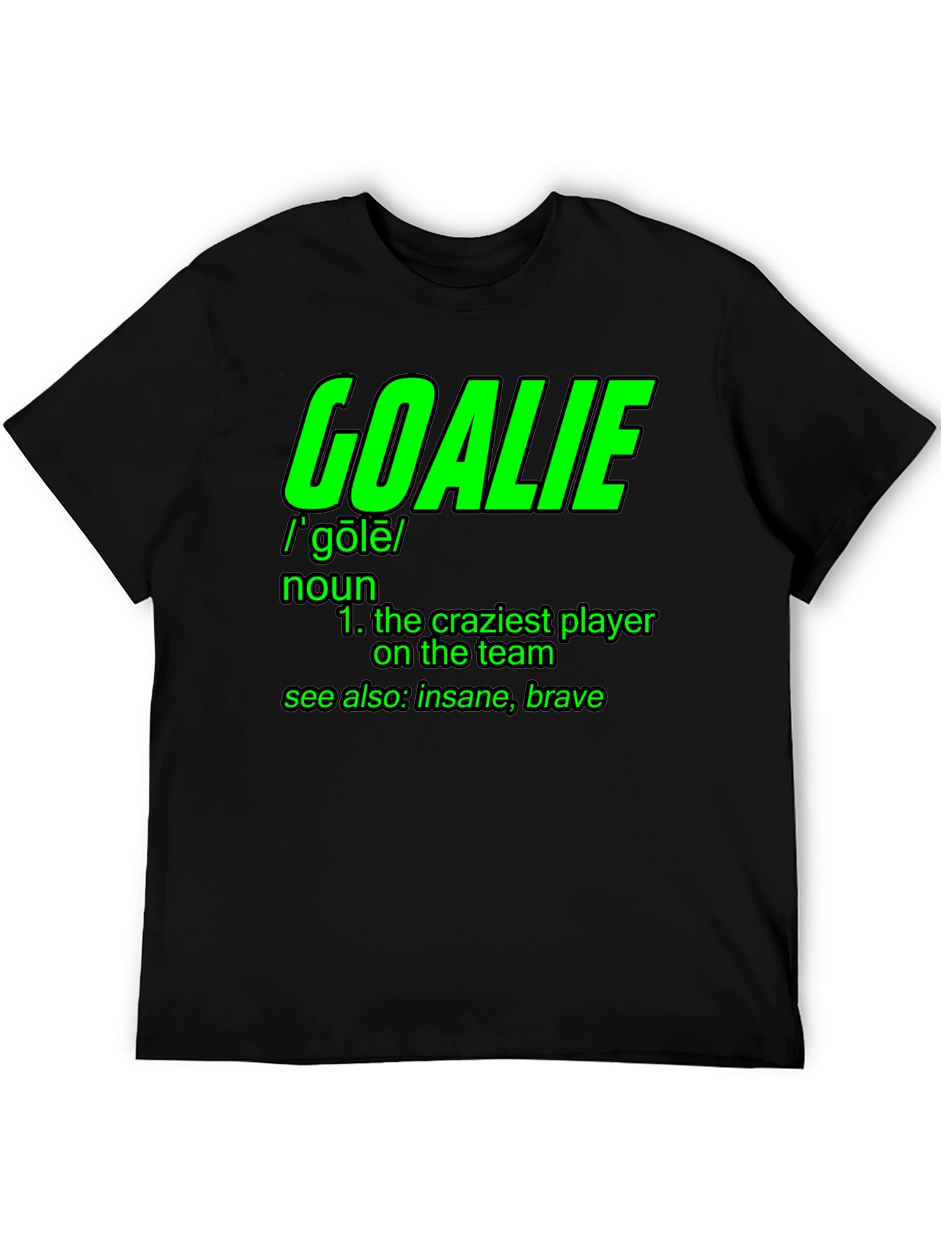 Goalie Definition T-Shirt - Craziest Player On The Team!