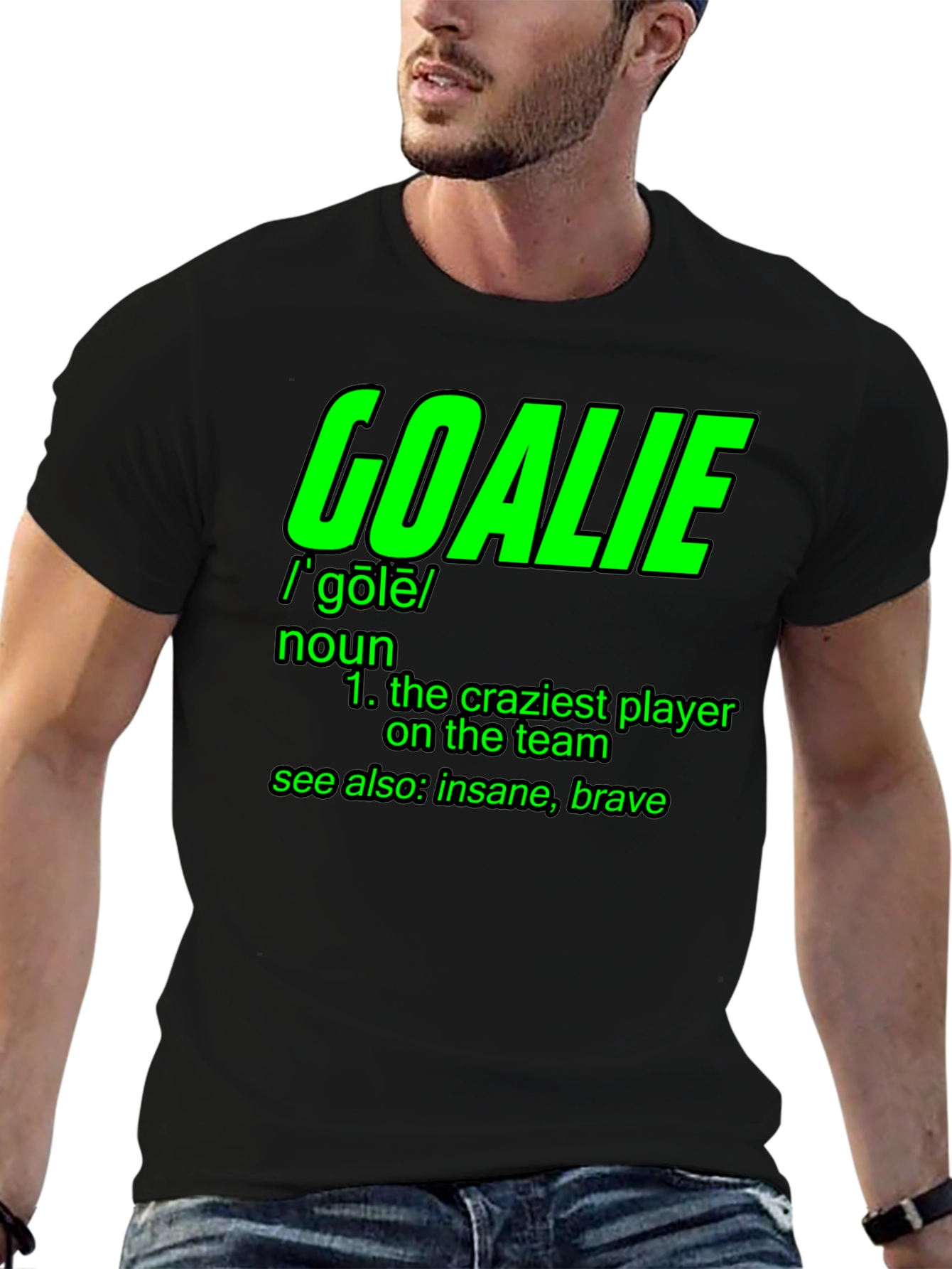 Goalie Definition T-Shirt - Craziest Player On The Team!