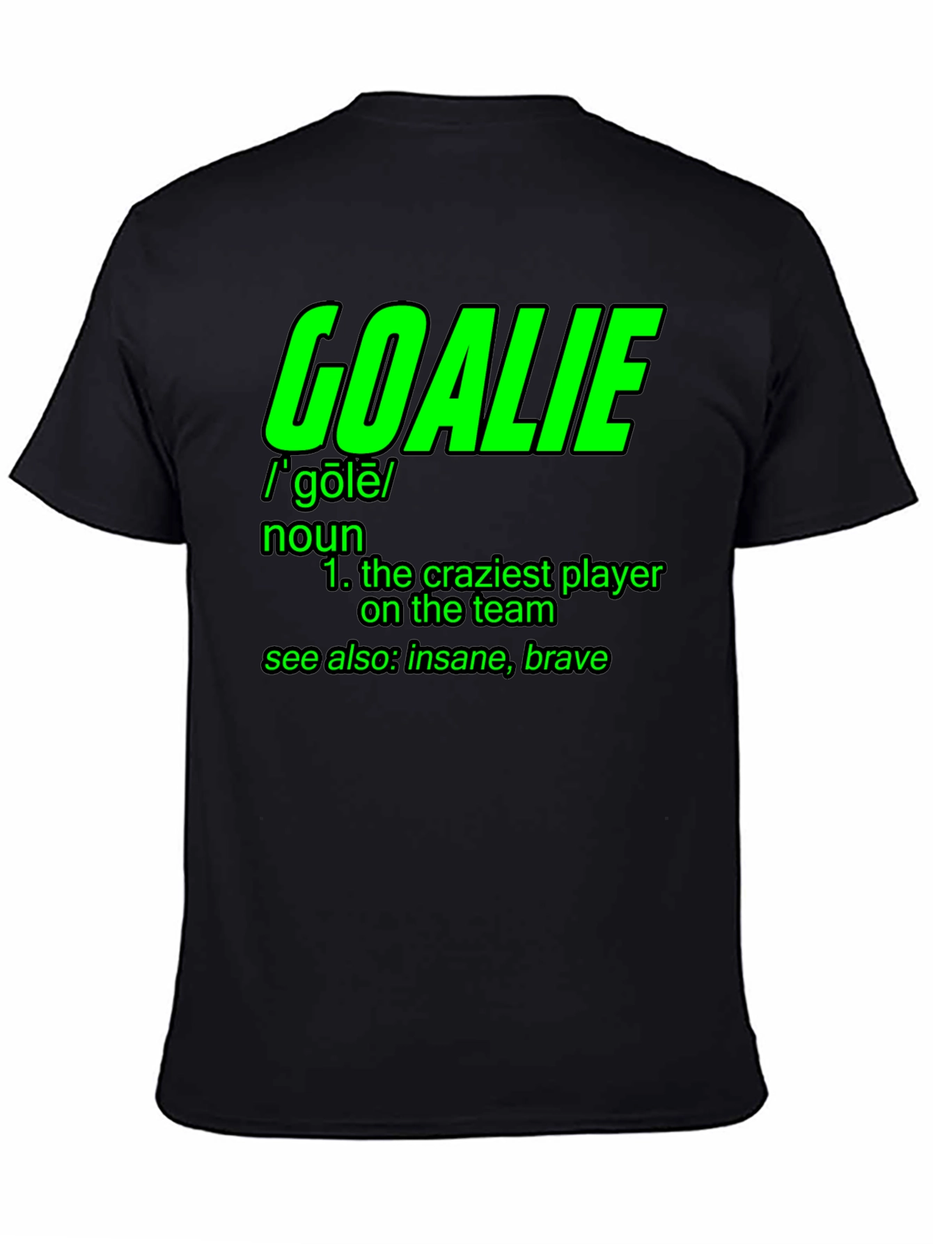 Goalie Definition T-Shirt - Craziest Player On The Team!