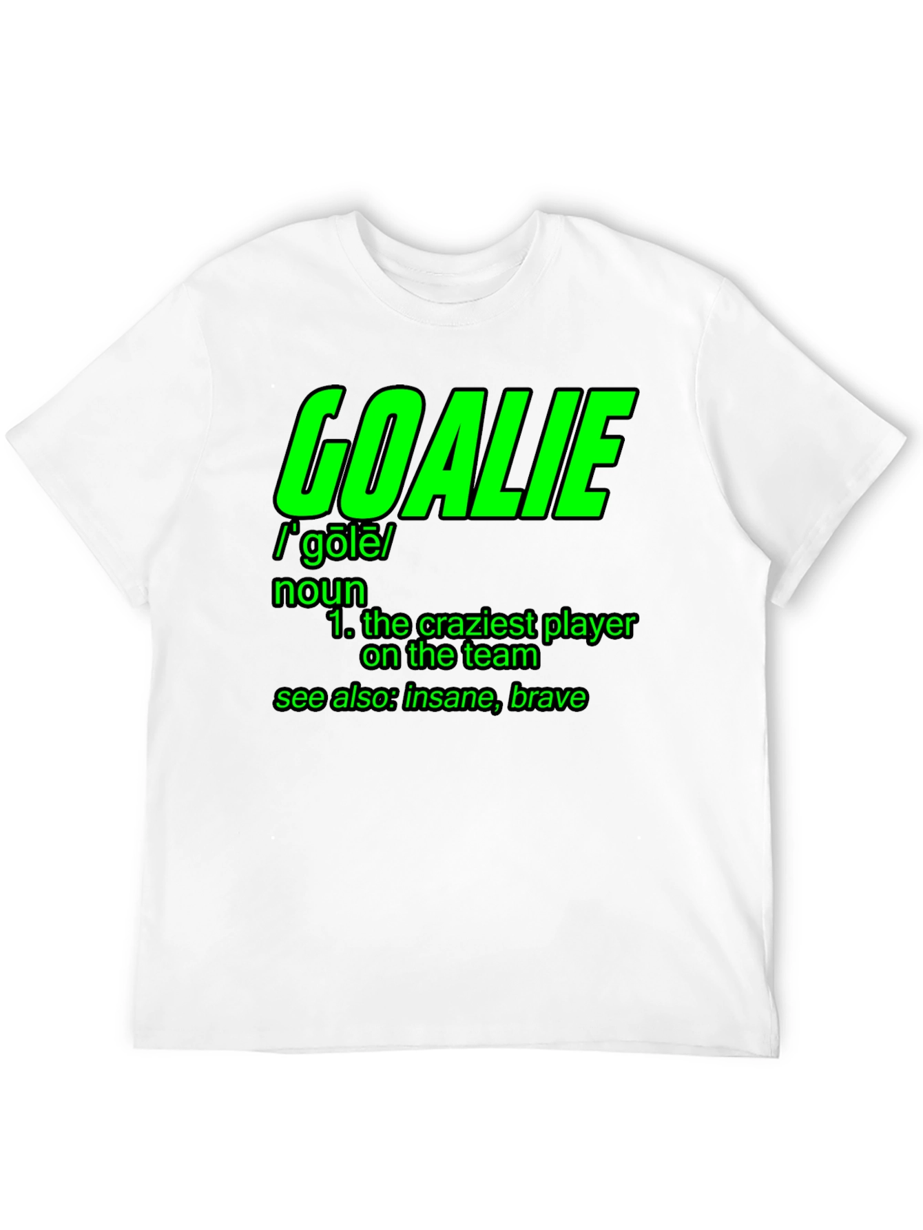 Goalie Definition T-Shirt - Craziest Player On The Team!