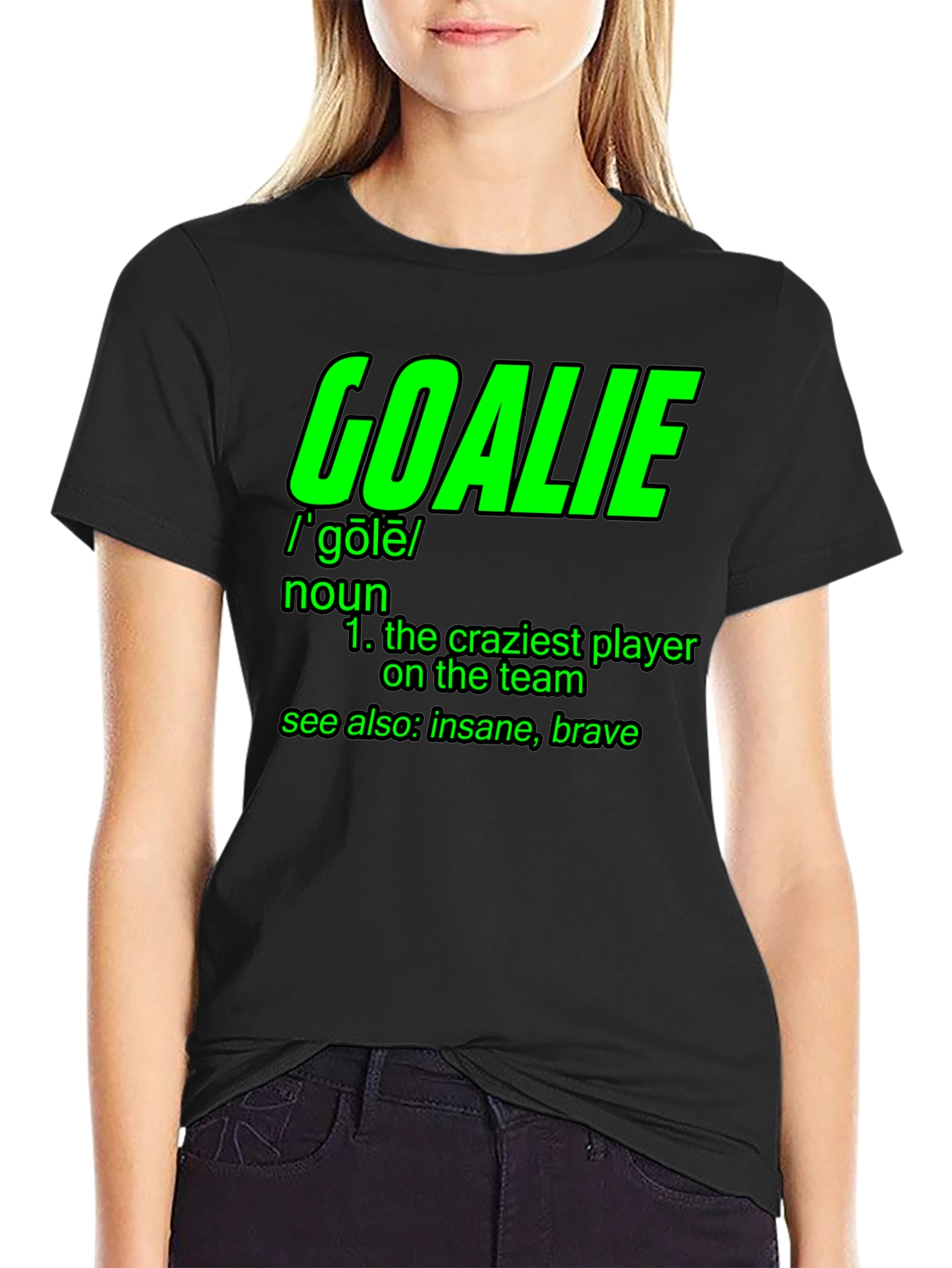 Goalie Definition T-Shirt - Craziest Player On The Team!