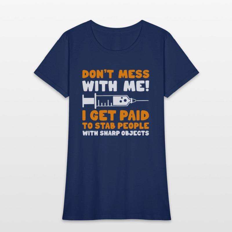Phlebotomist Don't Mess With Me I Get Paid To Stab