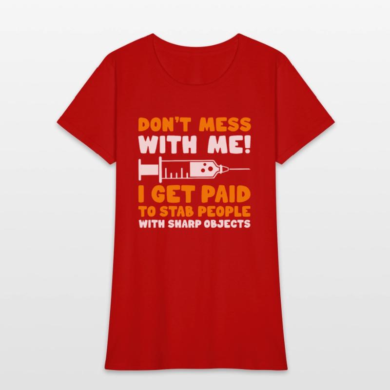 Phlebotomist Don't Mess With Me I Get Paid To Stab