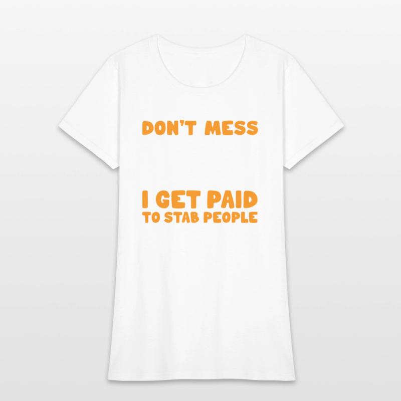 Phlebotomist Don't Mess With Me I Get Paid To Stab