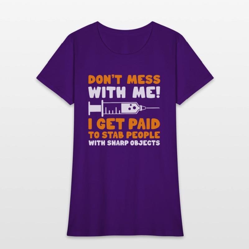 Phlebotomist Don't Mess With Me I Get Paid To Stab