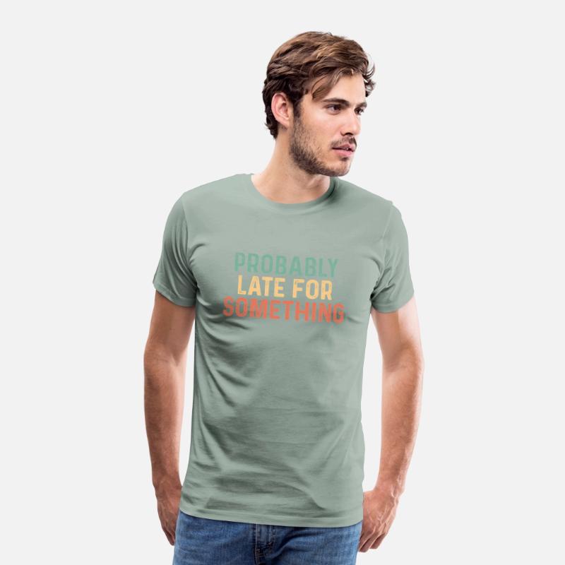 Probably Late For Something Always Late