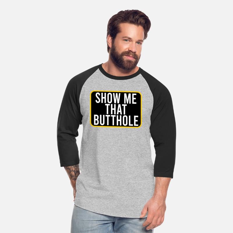 SHOW ME THAT BUTTHOLE