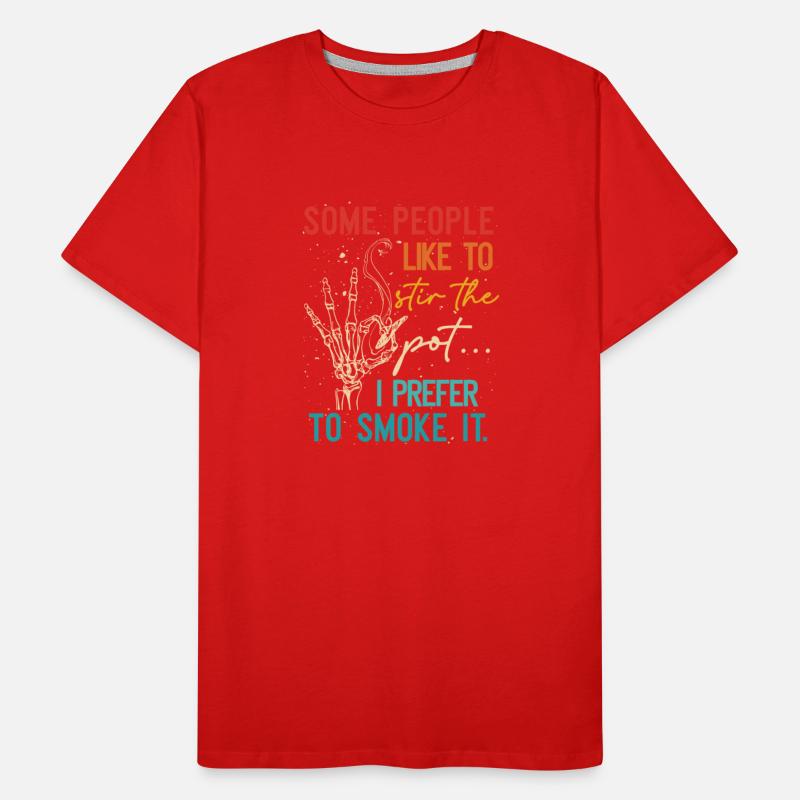 Some People Like To Stir The Pot I Prefer To Smoke