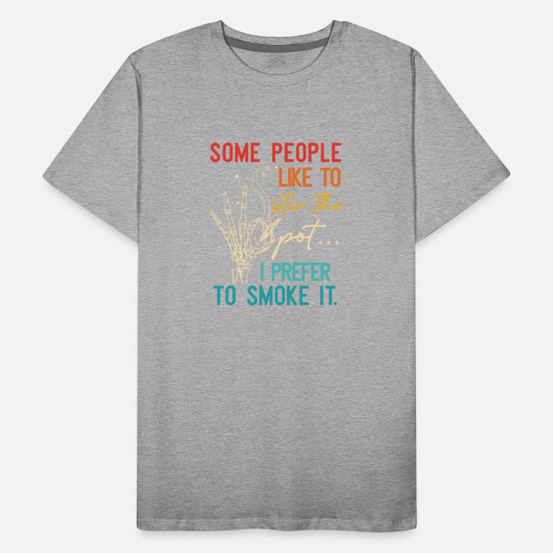 Some People Like To Stir The Pot I Prefer To Smoke