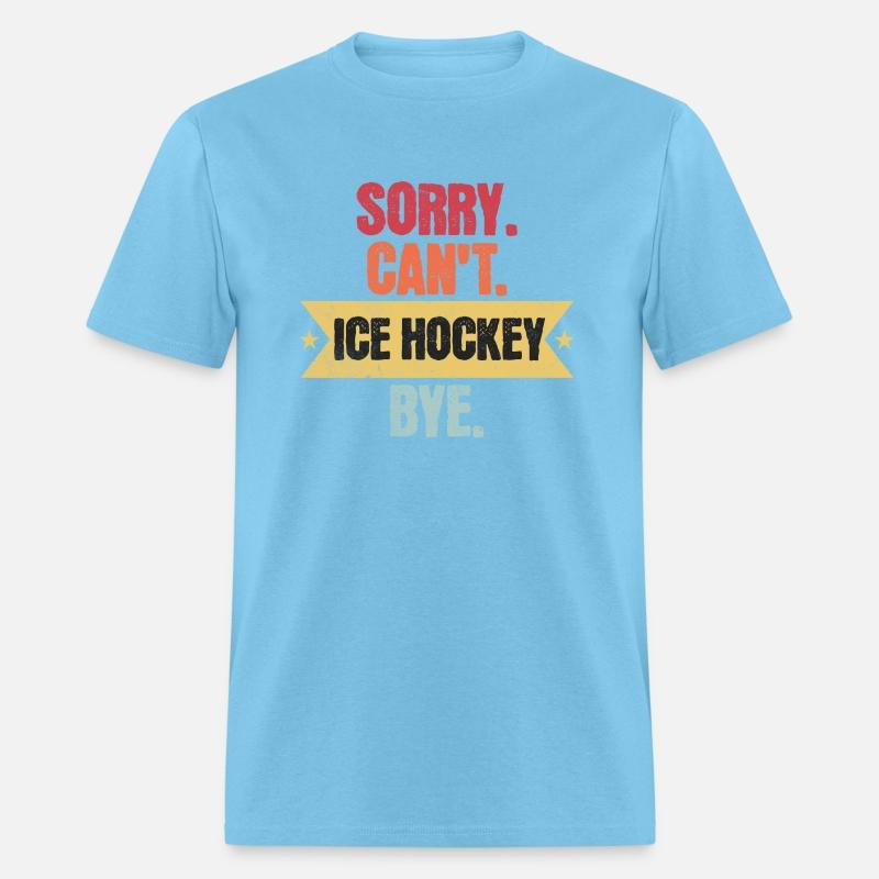 Sorry Cant Ice hockey Bye Funny Ice hockey Sayings