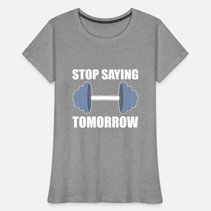 Stop Saying Tomorrow Weightlifter