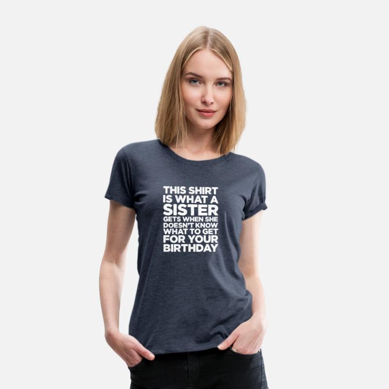 This Shirt Is What A Sister Gets When She Doesn't
