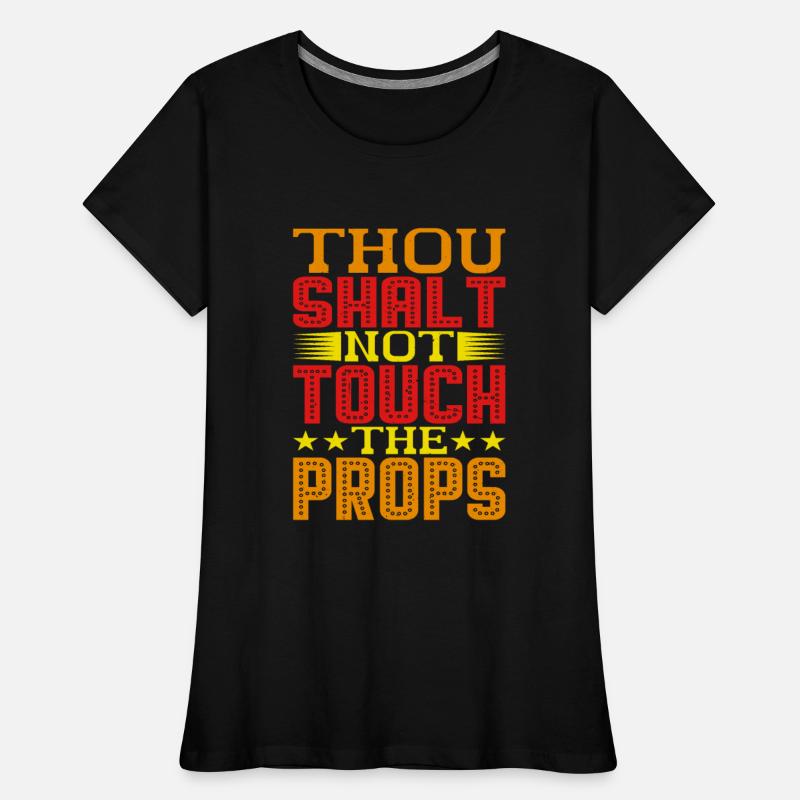 Thou Shalt Not Touch The Props