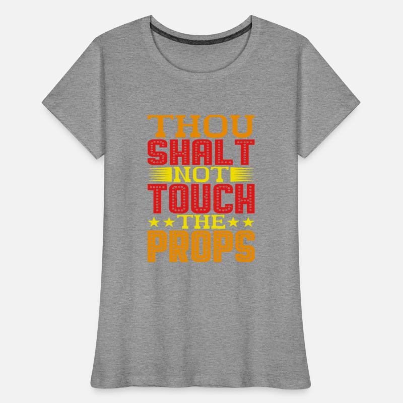 Thou Shalt Not Touch The Props