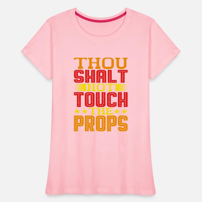 Thou Shalt Not Touch The Props