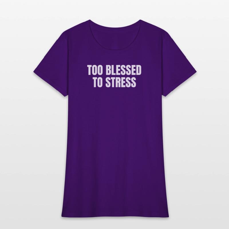 TOO BLESSED TO STRESS – Motivational Quote T-Shirt