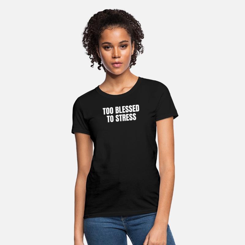 TOO BLESSED TO STRESS – Motivational Quote T-Shirt