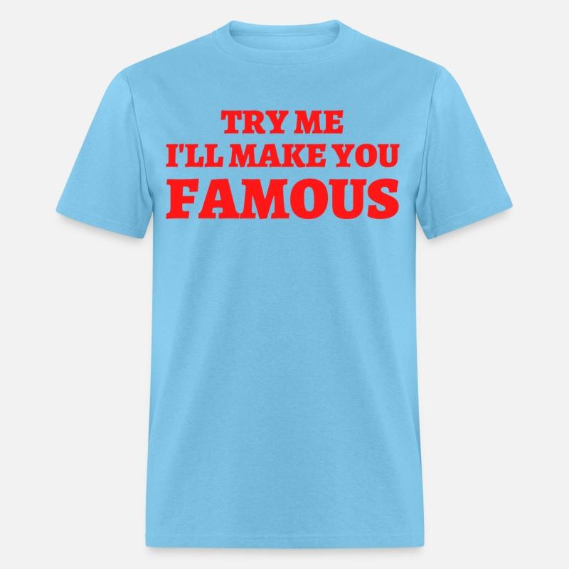 TRY ME I LL MAKE YOU FAMOUS