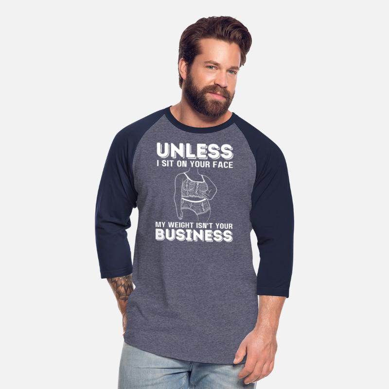 Unless I Sit On Your Face My Weight Isn't Your Bus