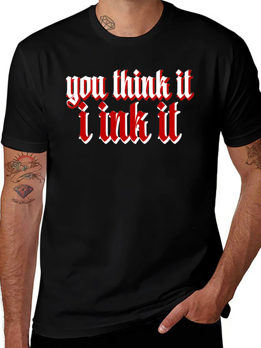 You Think It I Ink It Tattoo Graphic T-Shirt